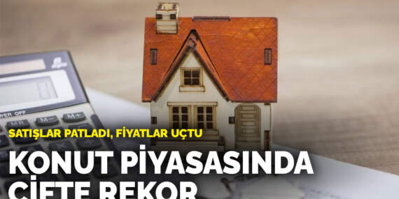 Satışlar patladı, fiyatlar uçtu: Konut piyasasında çifte rekor!