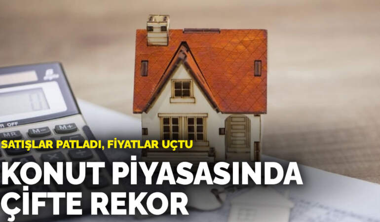Satışlar patladı, fiyatlar uçtu: Konut piyasasında çifte rekor!