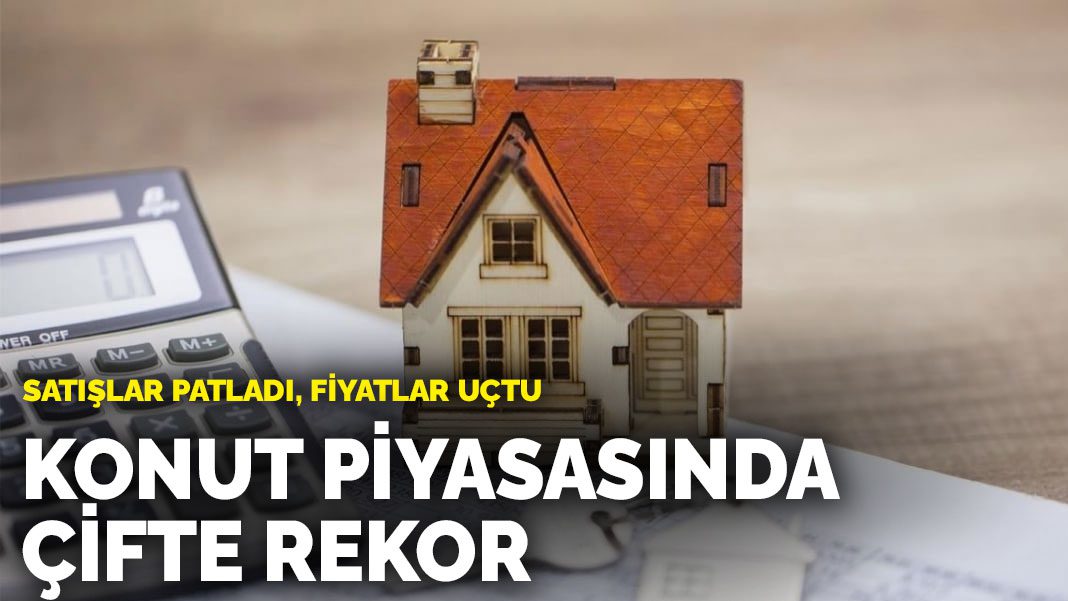Satışlar patladı, fiyatlar uçtu: Konut piyasasında çifte rekor!
