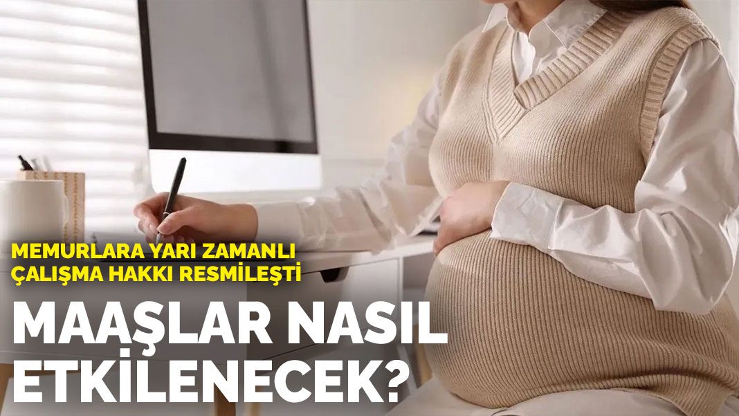 Memurlara yarı zamanlı çalışma hakkı resmileşti: Maaşlar nasıl etkilenecek?