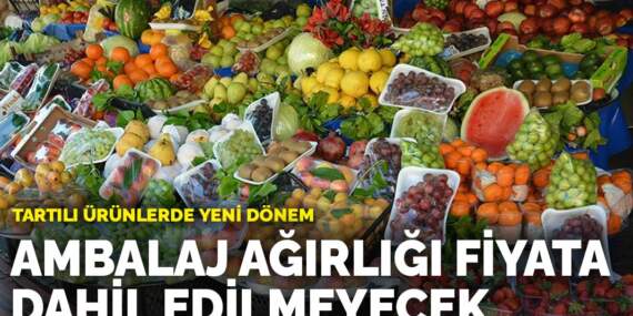 Tartılı ürünlerde yeni dönem: Ambalaj ağırlığı fiyata dahil edilmeyecek