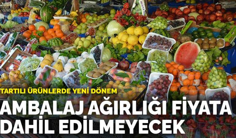 Tartılı ürünlerde yeni dönem: Ambalaj ağırlığı fiyata dahil edilmeyecek