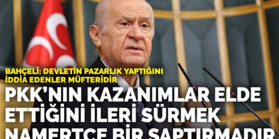 Bahçeli: Devletin pazarlık yaptığını iddia edenler müfteridir… PKK’nın kazanımlar elde ettiğini ileri sürmek saptırmadır
