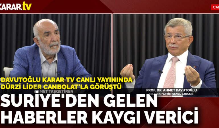 Davutoğlu ANKARAGÜNDEM TV canlı yayınında Dürzi lider Canbolat’la görüştü: Suriye’den gelen haberler kaygı verici
