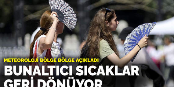 Meteoroloji açıkladı: Bunaltıcı sıcaklar geri dönüyor
