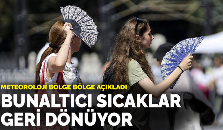 Meteoroloji açıkladı: Bunaltıcı sıcaklar geri dönüyor