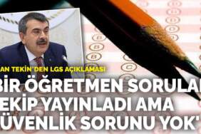 Bakan Tekin’den LGS açıklaması: Bir öğretmen soruları çekip yayınladı ama güvenlik sorunu yok