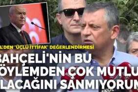 Özel’den ‘üçlü ittifak’ değerlendirmesi: ‘Bahçeli’nin bu söylemden çok mutlu olacağını sanmıyorum’