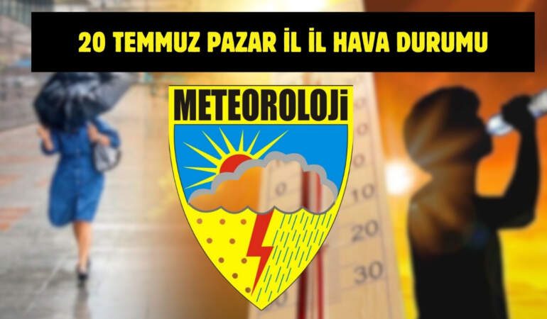 Meteoroloji’den yeni uyarı geldi! Tüm Türkiye’yi yakından ilgilendiriyor: İşte 20 Temmuz il il hava durumu