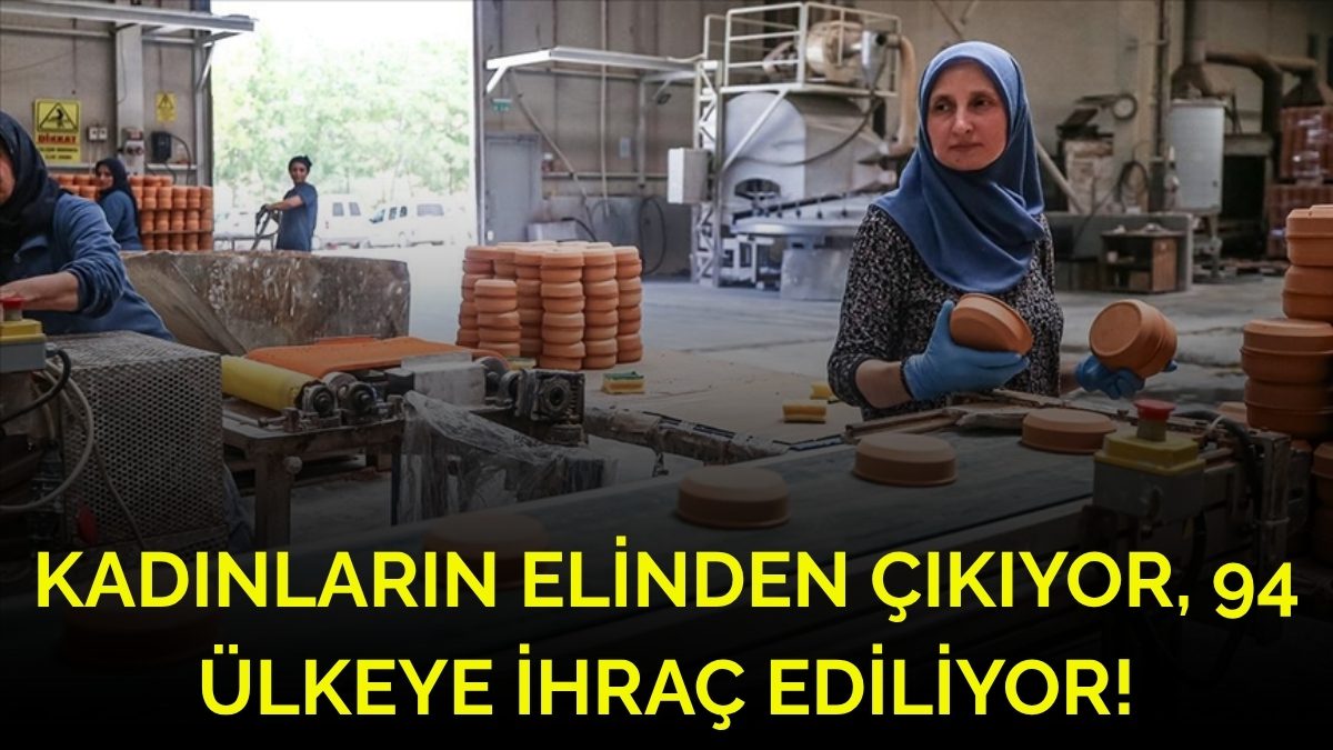 Küçük bir ilçede başladı, dünyaya açıldı! Kadınların şekillendirdiği çömlekler 94 ülkeye ihraç ediliyor