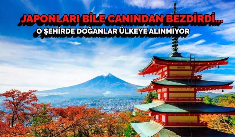 Japonlar bile yaka silkti… Türkiye’nin o ilinde doğanlar dikkat: Japonya o şehri kabul etmiyor
