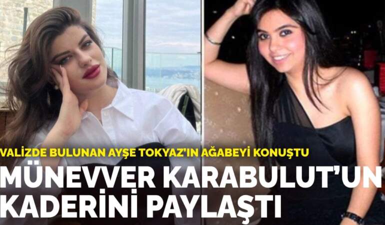 Valizde bulunan Ayşe Tokyaz’ın ağabeyi konuştu: Kardeşim Münevver Karabulut’un kaderini paylaştı