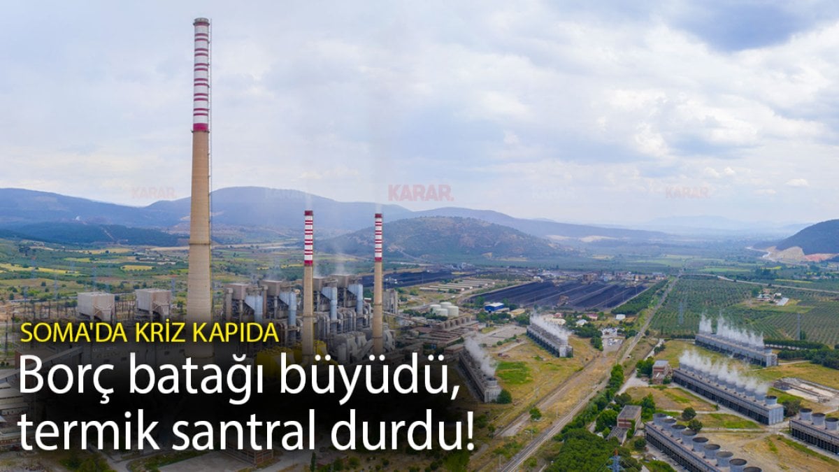 Borç batağı büyüdü, termik santral durdu! Soma’da kriz kapıda