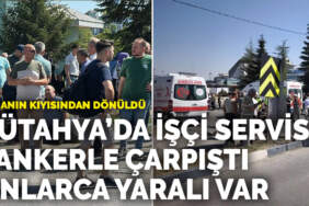 Facianın kıyısından dönüldü… Kütahya’da işçi servisi tankerle çarpıştı: Onlarca yaralı var