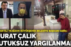 AK Partili Trabzon Büyükşehir Belediye Başkanı Genç: Mehmet Murat Çalık tutuksuz yargılanmalı