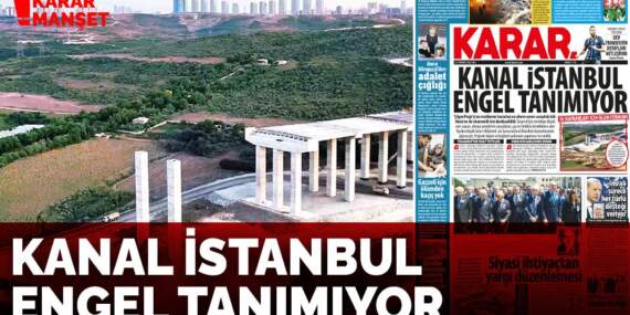 Kanal İstanbul engel tanımıyor