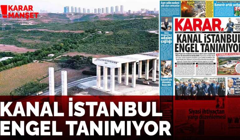 Kanal İstanbul engel tanımıyor