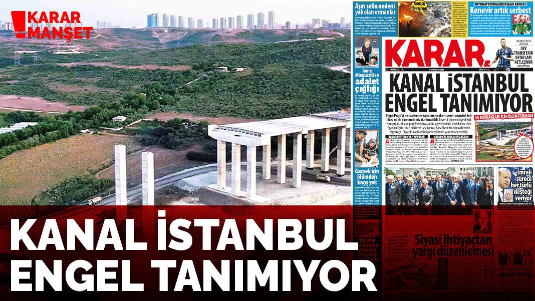 Kanal İstanbul engel tanımıyor
