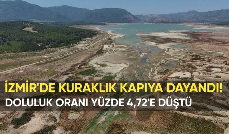 İzmir’de kuraklık kapıya dayandı! Baraj doluluk oranı yüzde 4,73’e düştü: İzmir Büyükşehir Belediyesi harekete geçti