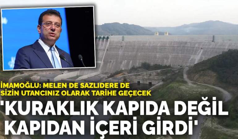 İmamoğlu: Melen de Sazlıdere de sizin utancınız olarak tarihe geçecek