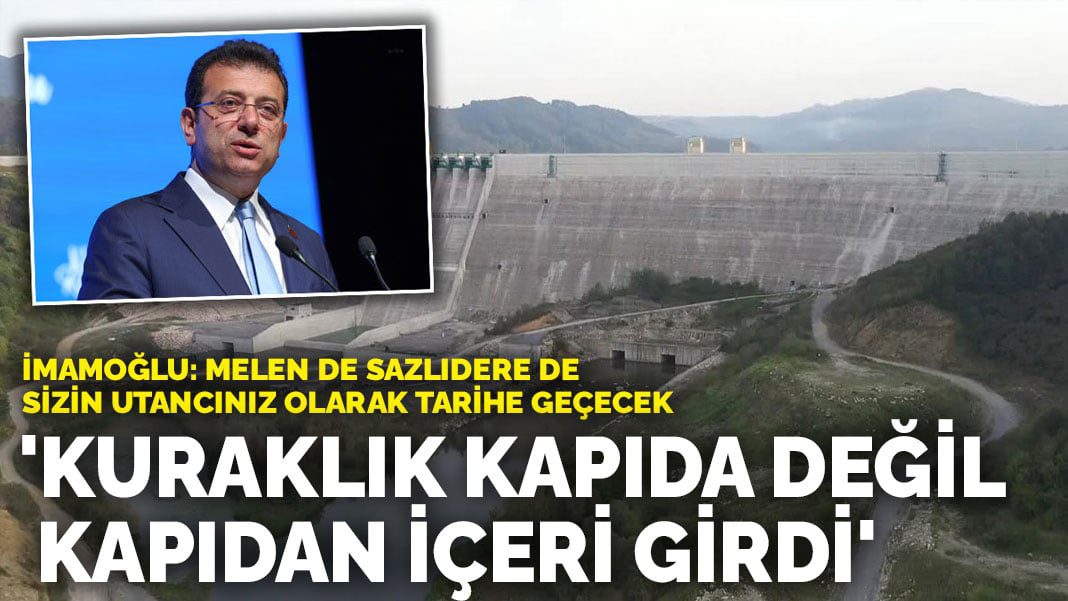 İmamoğlu: Melen de Sazlıdere de sizin utancınız olarak tarihe geçecek