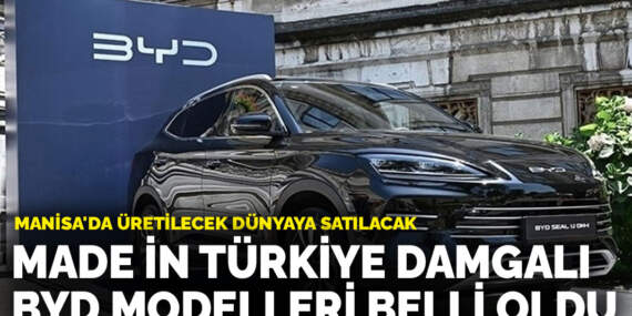Manisa’da üretilecek dünyaya satılacak: Made in Türkiye damgalı BYD modelleri belli oldu
