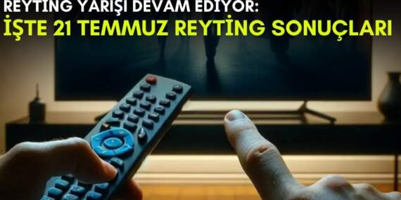 Kanalların rekabeti bitmek bilmiyor! Yaz geldi ama yarış devam ediyor: İşte 21 Temmuz reyting sonuçları