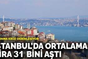 İstanbul’da ortalama kira 31 bini aştı