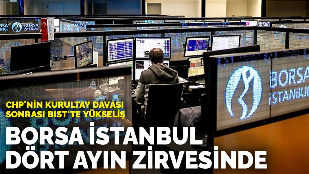 CHP’nin Kurultay Davası sonrası BIST’te yükseliş