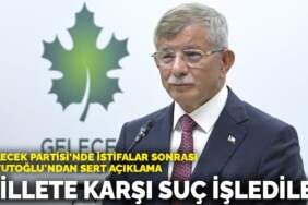 Gelecek Partisi’nde istifalar sonrası Davutoğlu’ndan sert açıklama: Millete karşı suç işlediler
