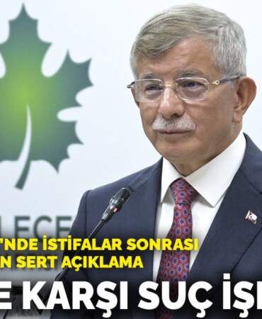 Gelecek Partisi’nde istifalar sonrası Davutoğlu’ndan sert açıklama: Millete karşı suç işlediler