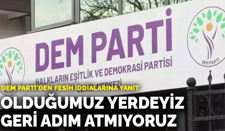 DEM Parti’den fesih iddialarına yanıt: Olduğumuz yerdeyiz, geri adım atmıyoruz