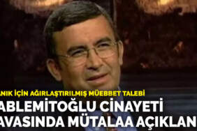 Hablemitoğlu cinayeti davasında mütalaa açıklandı: 7 sanık için ağırlaştırılmış müebbet talebi