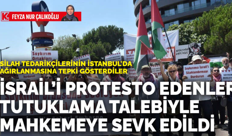 İsrail ordusunun silah tedarikçilerinin İstanbul’da ağırlanmasını protesto edenler tutuklama talebiyle mahkemeye sevk edildi