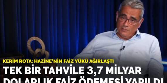 Kerim Rota’dan dikkat çeken açıklama: Tek bir tahvile 3,7 milyar dolarlık faiz ödemesi yapıldı