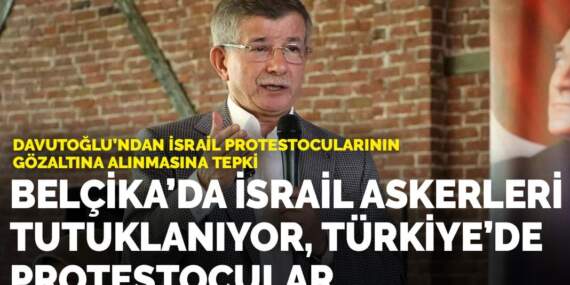 Davutoğlu’ndan İsrail protestocularının gözaltına alınmasına tepki: Riyakâr siyasetinizi Gazze’nin yetimleri affetmeyecek