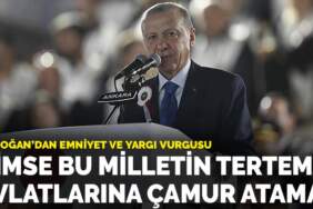Erdoğan’dan emniyet ve yargı vurgusu: Kimse bu milletin tertemiz evlatlarına çamur atamaz