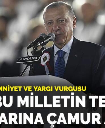 Erdoğan’dan emniyet ve yargı vurgusu: Kimse bu milletin tertemiz evlatlarına çamur atamaz
