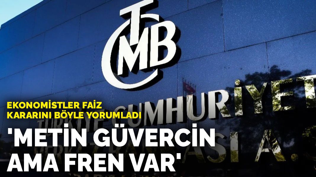 Ekonomistler faiz kararını böyle yorumladı: Metin güvercin ama fren var