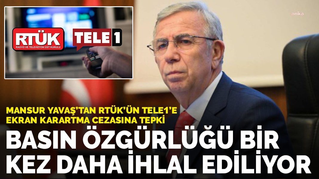 Mansur Yavaş’tan RTÜK’ün TELE1’e ekran karartma cezasına tepki: Basın özgürlüğü bir kez daha ihlal ediliyor