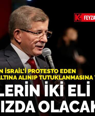 Davutoğlu’ndan İsrail’i protesto eden gençlerin gözaltına alınıp tutuklanmasına tepki: Yetimlerin iki eli yakanızda olacak