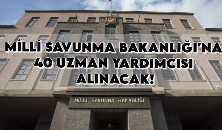Milli Savunma Bakanlığı’na kariyer fırsatı: 40 uzman yardımcısı alınacak! İşte başvuru şartları ve kadro detayları