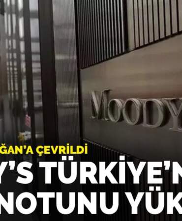 Moody’s Türkiye’nin kredi notunu yükseltti: Görünüm “durağan”a çevrildi