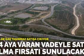 56 ilde 642 taşınmaz satışa çıkıyor: 24 aya varan vadeyle satın alma fırsatı sunulacak