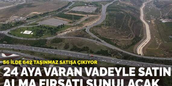 56 ilde 642 taşınmaz satışa çıkıyor: 24 aya varan vadeyle satın alma fırsatı sunulacak
