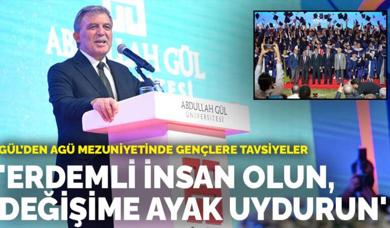 Gül’den AGÜ mezuniyetinde gençlere tavsiyeler: Erdemli insan olun, değişime ayak uydurun