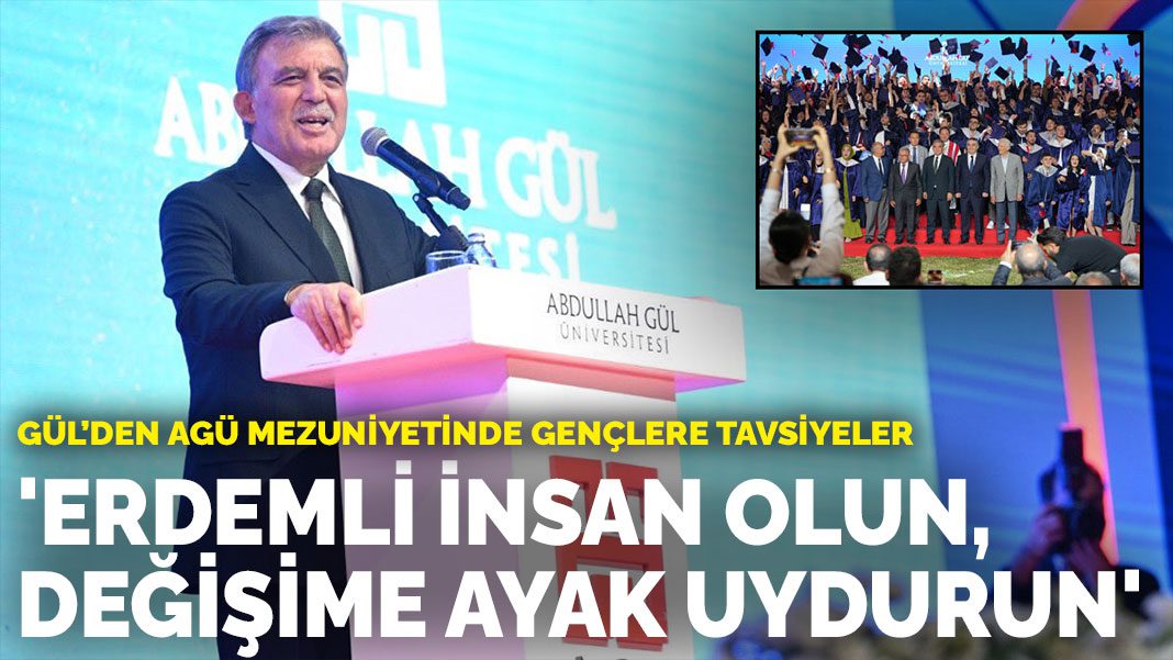 Gül’den AGÜ mezuniyetinde gençlere tavsiyeler: Erdemli insan olun, değişime ayak uydurun