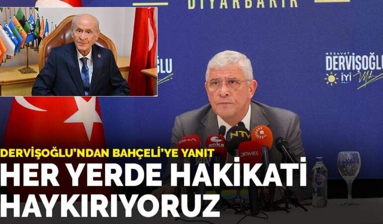 Dervişoğlu’ndan Bahçeli’ye yanıt: Her yerde hakikati haykırıyoruz