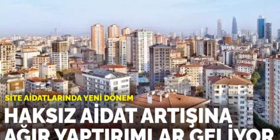 Site aidatlarında yeni dönem: Haksız aidat artışına ağır yaptırımlar geliyor