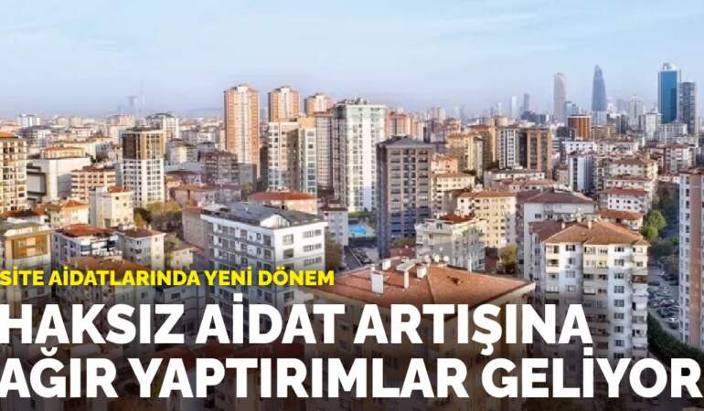 Site aidatlarında yeni dönem: Haksız aidat artışına ağır yaptırımlar geliyor